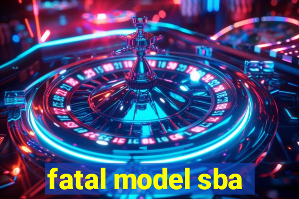 fatal model sba